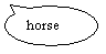 Oval Callout: horse
